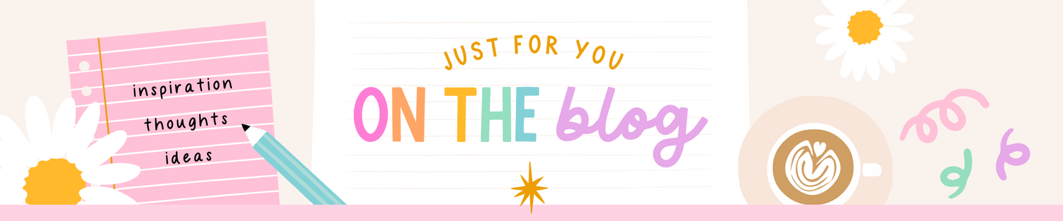 Colorful blog banner featuring the words "Just For You ON THE blog" with a notepad, pencil, latte art, and flowers.